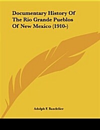 Documentary History of the Rio Grande Pueblos of New Mexico (1910-) (Paperback)