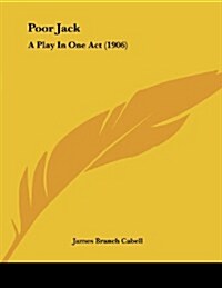 Poor Jack: A Play in One Act (1906) (Paperback)