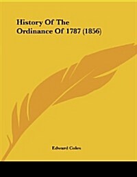 History of the Ordinance of 1787 (1856) (Paperback)