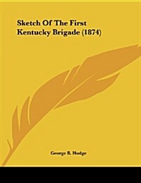 Sketch of the First Kentucky Brigade (1874) (Paperback)
