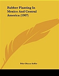 Rubber Planting in Mexico and Central America (1907) (Paperback)