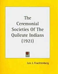 The Ceremonial Societies of the Quileute Indians (1921) (Paperback)