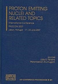 Proton Emitting Nuclei and Related Topics: International Conference Procon 2007 (Hardcover, 2007)