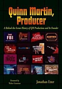 Quinn Martin, Producer: A Behind-The-Scenes History of QM Productions and Its Founder (Paperback)
