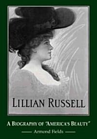 Lillian Russell: A Biography of Americas Beauty (Paperback)