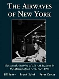 The Airwaves of New York: Illustrated Histories of 156 AM Stations in the Metropolitan Area, 1921-1996 (Paperback)