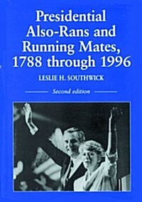 Presidential Also-Rans and Running Mates, 1788 Through 1996, 2D Ed. (Paperback, 2, Revised)