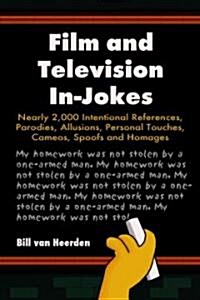 Film and Television In-Jokes: Nearly 2,000 Intentional References, Parodies, Allusions, Personal Touches, Cameos, Spoofs and Homages                   (Paperback)