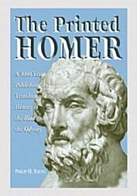 The Printed Homer: A 3,000 Year Publishing and Translation History of the Iliad and the Odyssey (Paperback)
