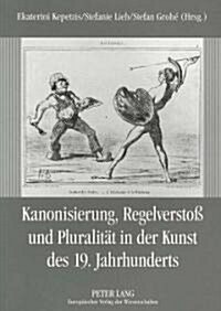 Kanonisierung, Regelversto?Und Pluralitaet in Der Kunst Des 19. Jahrhunderts (Paperback)