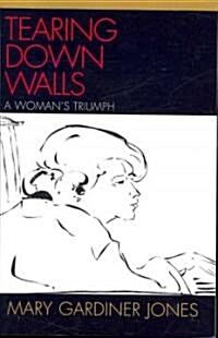 Tearing Down Walls: A Womans Triumph (Paperback)
