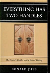 Everything Has Two Handles: The Stoics Guide to the Art of Living (Paperback)