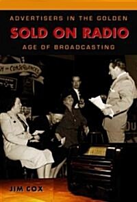 Sold on Radio: Advertisers in the Golden Age of Broadcasting (Hardcover)