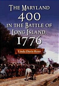 The Maryland 400 in the Battle of Long Island, 1776 (Hardcover)