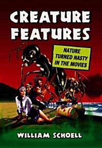 Creature Features: Nature Turned Nasty in the Movies (Hardcover)
