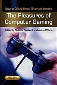 The Pleasures of Computer Gaming: Essays on Cultural History, Theory and Aesthetics (Paperback)