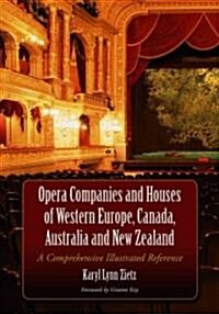 Opera Companies and Houses of Western Europe, Canada, Australia and New Zealand: A Comprehensive Illustrated Reference (Paperback)