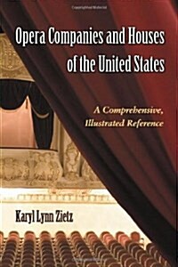 Opera Companies and Houses of the United States: A Comprehensive, Illustrated Reference (Paperback)