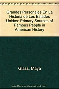 Grandes Personajes En La Historia de Los Estados Unidos: Primary Sources of Famous People in American History (Library Binding)