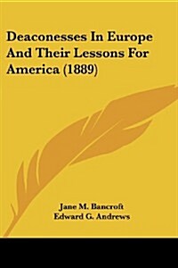 Deaconesses in Europe and Their Lessons for America (1889) (Paperback)