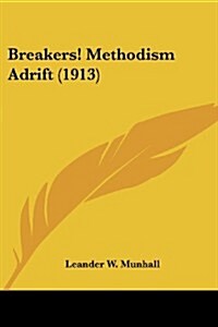 Breakers! Methodism Adrift (1913) (Paperback)