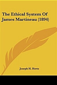 The Ethical System of James Martineau (1894) (Paperback)