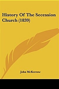 History of the Secession Church (1839) (Paperback)
