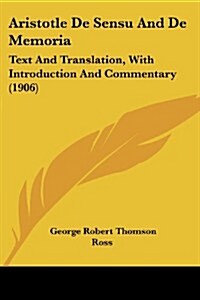 Aristotle de Sensu and de Memoria: Text and Translation, with Introduction and Commentary (1906) (Paperback)
