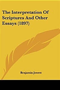 The Interpretation of Scriptures and Other Essays (1897) (Paperback)
