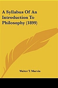 A Syllabus of an Introduction to Philosophy (1899) (Paperback)