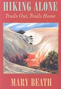 Hiking Alone: Trails Out, Trails Home (Paperback)