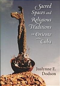 Sacred Spaces and Religious Traditions in Oriente Cuba (Hardcover)