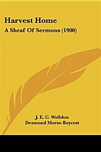 Harvest Home: A Sheaf of Sermons (1900) (Paperback)