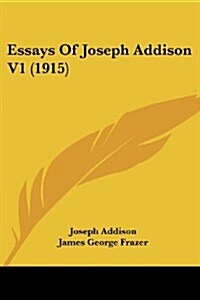 Essays of Joseph Addison V1 (1915) (Paperback)