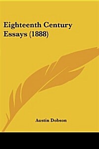 Eighteenth Century Essays (1888) (Paperback)