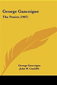 George Gascoigne: The Posies (1907) (Paperback)