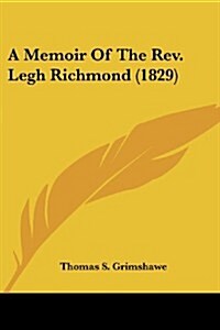 A Memoir of the REV. Legh Richmond (1829) (Paperback)