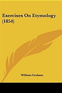 Exercises on Etymology (1854) (Paperback)