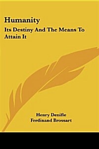 Humanity: Its Destiny and the Means to Attain It: A Series of Discourses (1909) (Paperback)