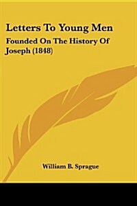 Letters to Young Men: Founded on the History of Joseph (1848) (Paperback)