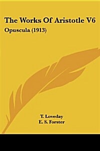 The Works of Aristotle V6: Opuscula (1913) (Paperback)