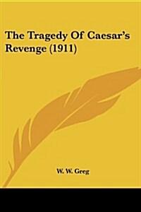The Tragedy of Caesars Revenge (1911) (Paperback)