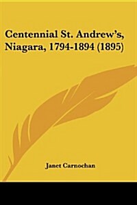 Centennial St. Andrews, Niagara, 1794-1894 (1895) (Paperback)