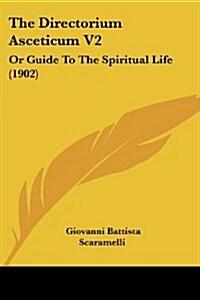 The Directorium Asceticum V2: Or Guide to the Spiritual Life (1902) (Paperback)