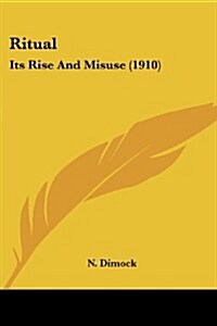 Ritual: Its Rise and Misuse (1910) (Paperback)