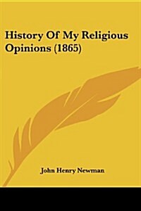 History of My Religious Opinions (1865) (Paperback)