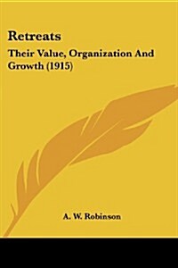 Retreats: Their Value, Organization and Growth (1915) (Paperback)