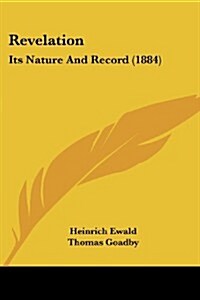 Revelation: Its Nature and Record (1884) (Paperback)