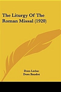The Liturgy of the Roman Missal (1920) (Paperback)