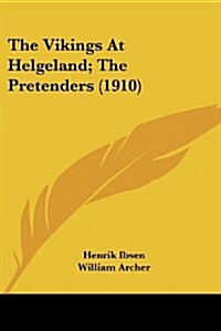 The Vikings at Helgeland; The Pretenders (1910) (Paperback)
